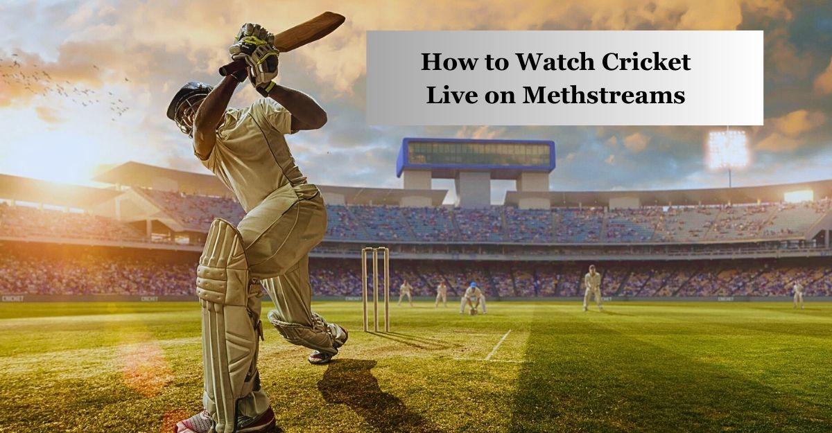 How to Watch Cricket Live on Methstreams